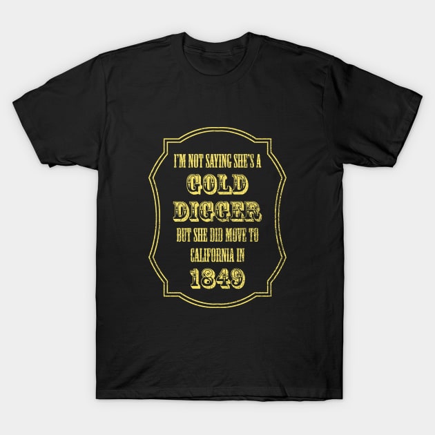 Gold Digger Joke T-Shirt by GloopTrekker